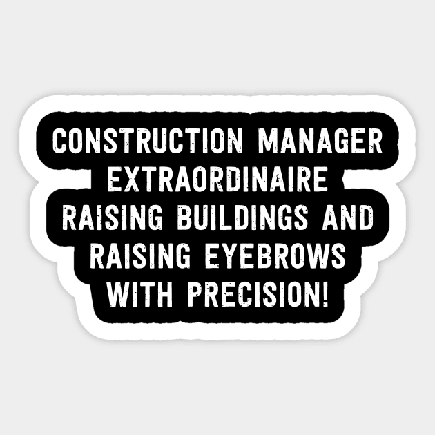 Construction Manager Extraordinaire Raising Buildings and Raising Eyebrows with Precision! Sticker by trendynoize